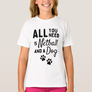 Alles wat je nodig hebt is netball en een hond t-shirt