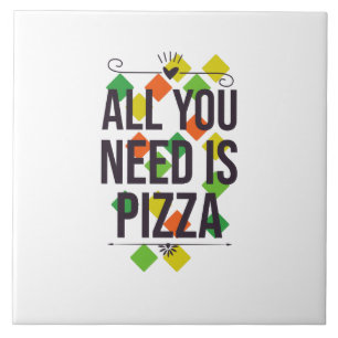 Alles wat je nodig hebt is pizza tegeltje