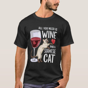 Alles wat je nodig hebt is wijn en een Siamese kat T-shirt