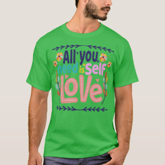 ALLES WAT JE NODIG HEBT IS ZELFLIEFDE T-SHIRT