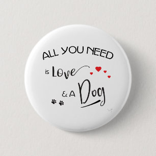 Alles-wat-je-nodig-is-liefde-en een hond! Grafisch Ronde Button 5,7 Cm