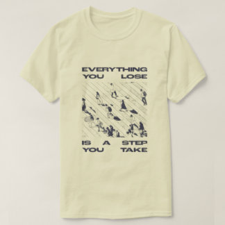 “Alles wat je verliest is een stap die je zet” T-s T-shirt