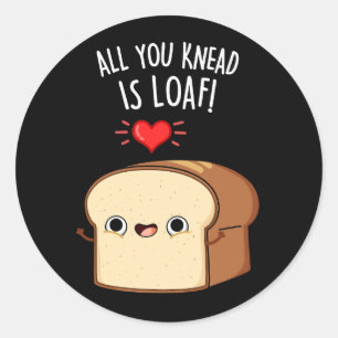 Alles wat je weet is Loaf Funny Bread Donk BG Ronde Sticker
