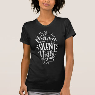 Alles wat mama wil is een stille nacht t-shirt