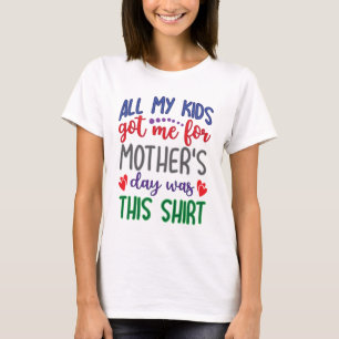 Alles wat mijn kinderen me voor moederdag gaven wa t-shirt