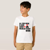 ALLES WAT U NODIG HEBT, IS VERLIES MASTIFF DOGS-DE T-SHIRT (Voorkant volledig)