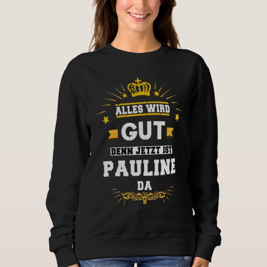 Alles Wird Gut Denn Jetzt Ist Pauline Da Gezegde Trui (Voorkant)
