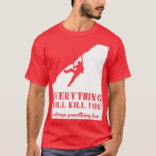 Alles zal je doden, zodat je iets anders kunt kiez t-shirt