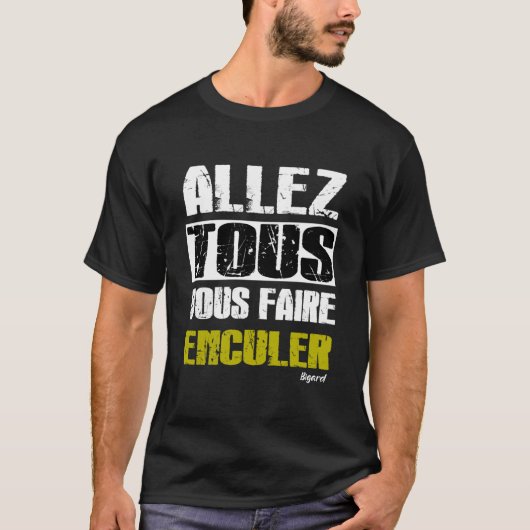 Allez tous Vous faire Enculer - t-shirt bigard (Devant)