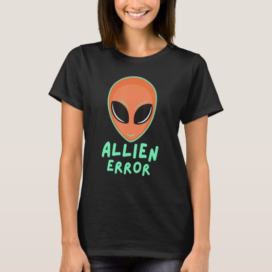 Allien error face galaxy creature joke humor quote t-shirt (Voorkant)