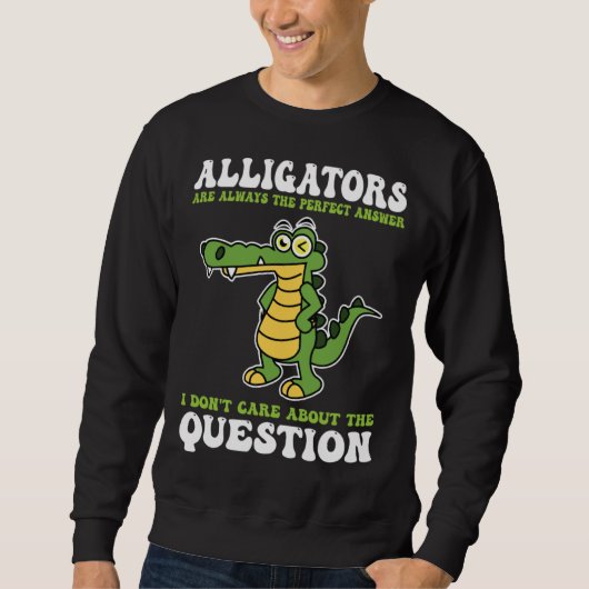 alligators are always the perfect answer alligator trui (Voorkant)