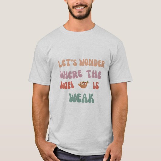 "Allons flâner là où le wifi est faible Tshirt (Devant)