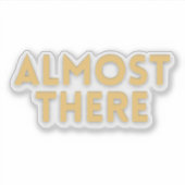 Almost There – Motivational Quote  Sticker (Voorkant)