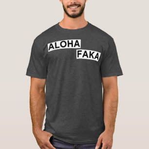 Aloha Faka Funny Hawaiian Slang T-shirt