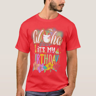 Aloha It is My Birthday Hawaiian Aloha Beaches Haw T-shirt