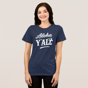 Aloha Y'all Hawaii Texas Grappige Uitdrukking Donk Tri-Blend Shirt