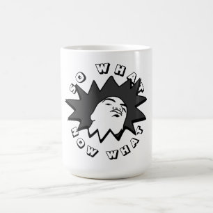 ALORS QUE MAINTENANT CE QU'A Tiré La Mug