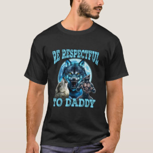 Alpha Wolf Wees Respectvol Tegenover Papa Funny Me T-shirt