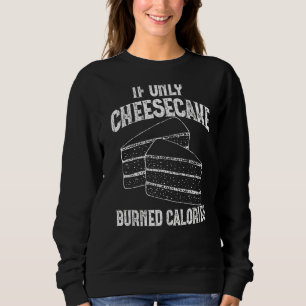 Als alleen Cheesecake gebrande calorieën funny Eat Trui