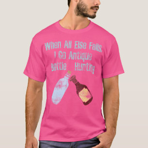 Als Alles Anders Faalt Ga Ik Op Antique Fles Jagen T-shirt