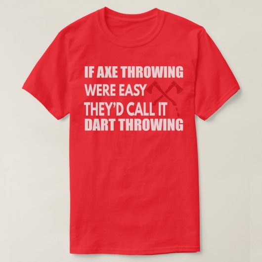 Als Ax Throwing Easy Thex27d het Dart van de vraag T-shirt (Design voorkant)