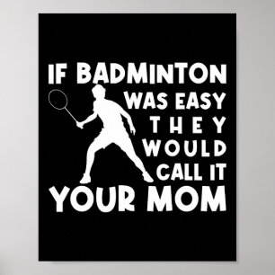 Als Badminton makkelijk was, zouden ze het je moed Poster