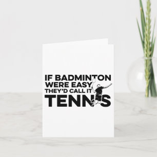 Als Badminton makkelijk was, zouden ze het Tennis Kaart