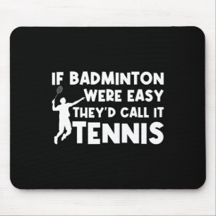 Als Badminton makkelijk was, zouden ze het Tennis  Muismat
