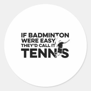 Als Badminton makkelijk was, zouden ze het Tennis Ronde Sticker