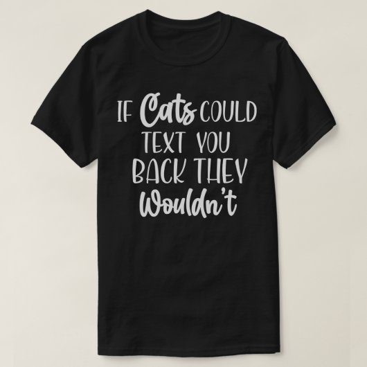 Als Cat je terug kon sms'en, zouden ze het beste s T-shirt (Design voorkant)