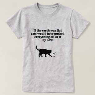 ALS DE AARDE FLAT-CATS ZOU ZIJN, DAN ZOU ALLES IN T-SHIRT