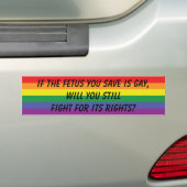Als de foetus die je redt homo is... bumpersticker (Op auto)