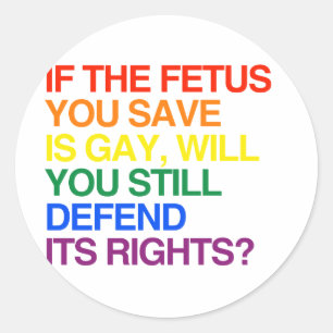 ALS DE FOETUS DIE JE REDT HOMOSEXUEEL IS RONDE STICKER
