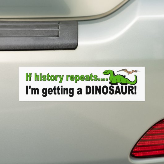 Als de Geschiedenis herhaalt, krijg ik een dinosau Bumpersticker (Op auto)