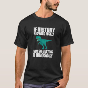 Als de geschiedenis zich herhaalt, krijg ik zo'n d t-shirt