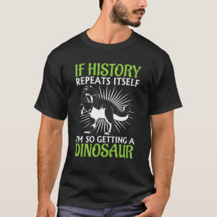 Als de geschiedenis zichzelf herhaalt, krijg ik zo t-shirt