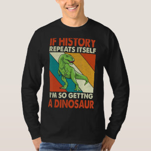 Als de geschiedenis zichzelf herhaalt, krijg ik zo t-shirt