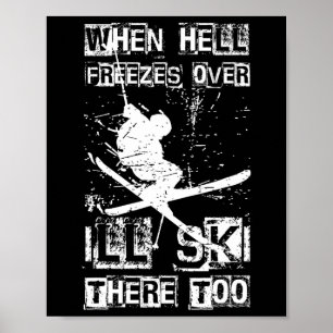 Als de hel bevriest, ga ik daar ook skiën Humor Poster