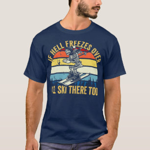 Als de hel bevriest over Ill Ski daar te groot is T-shirt