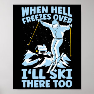 Als de hel bevriest, zal ik daar ook skiën Skieur Poster