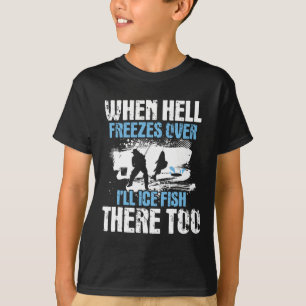 Als de hel bevriest, zal ik daar vissen bevissen - t-shirt