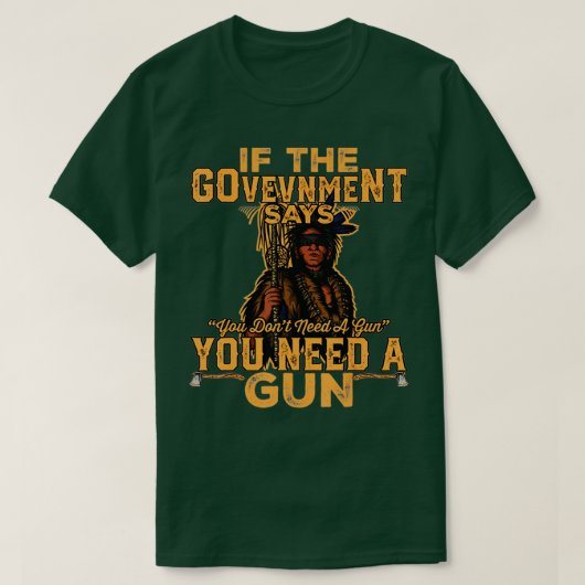 als de regering zegt dat je geen pistool nodig heb t-shirt (Design voorkant)