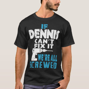 Als Dennis Cant Fix het doet, zijn we allemaal ges T-shirt