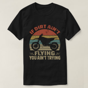 Als Dirt niet vliegt, probeer je geen Dirt Bike T-shirt