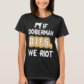 Als Doberman sterft, gaan we rellen T-shirt