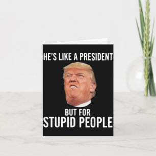Als een president maar dan voor domme mensen Grapp Kaart