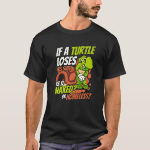 Als een schildpad zijn schild verliest Schildpad g T-shirt