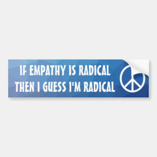 Als Empathie Radicaal is, dan ben ik denk ik radic Bumpersticker