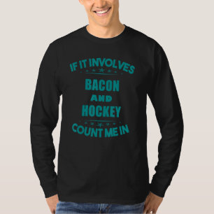 Als er Bacon en hockey bij betrokken zijn... T-shirt