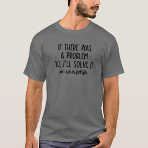Als er een probleem was, zal ik het leven van de v t-shirt